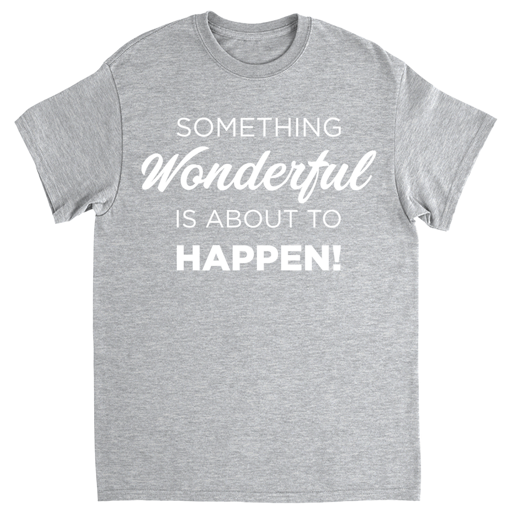 Something Wonderful Is About To Happen T-shirt