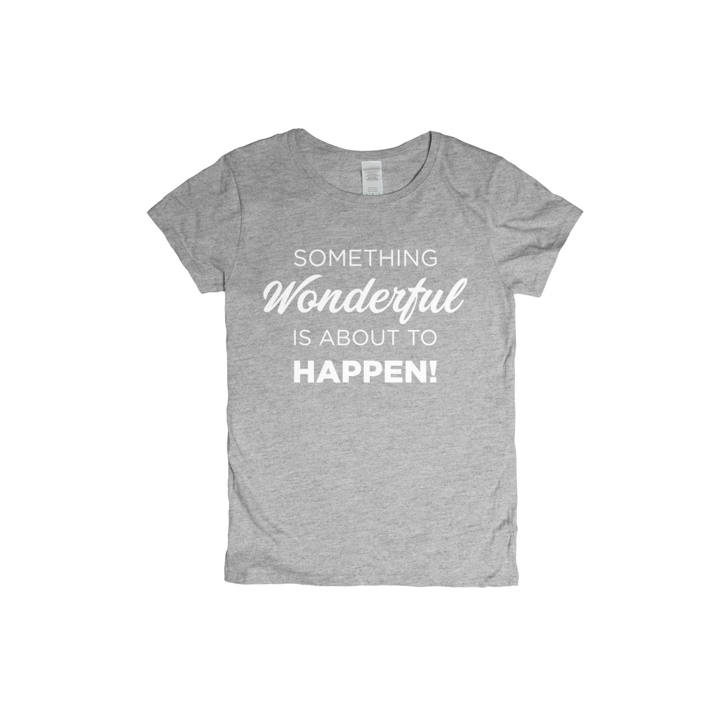 Something Wonderful Is About To Happen Women's T-shirt