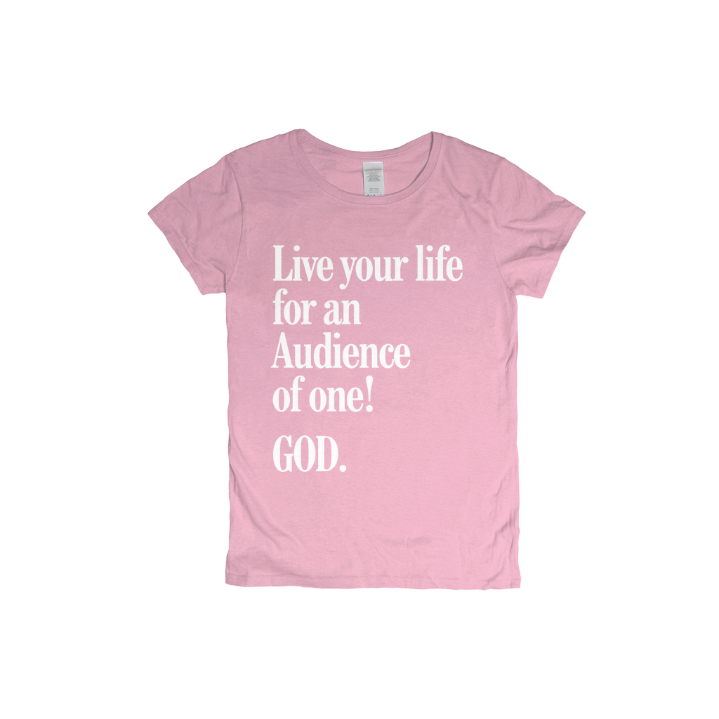 Live For An Audience Of ONE-GOD! Women's T-shirt