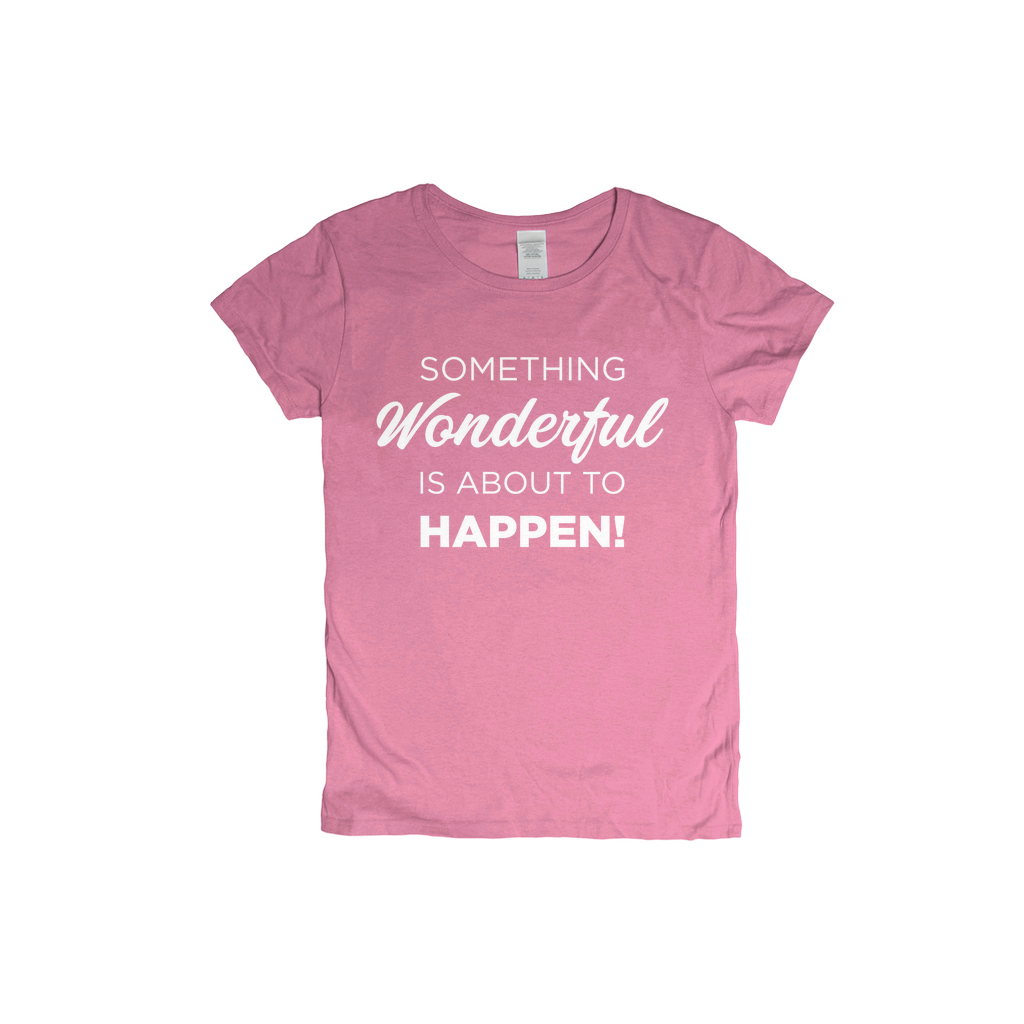 Something Wonderful Is About To Happen Women's T-shirt