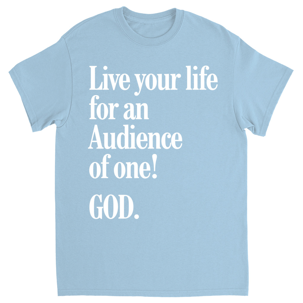 Live For An Audience Of ONE-GOD! T-shirt