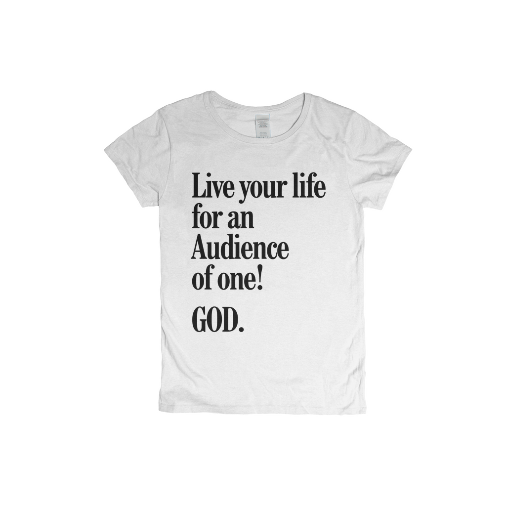 Live For An Audience Of ONE-GOD! Women's T-shirt