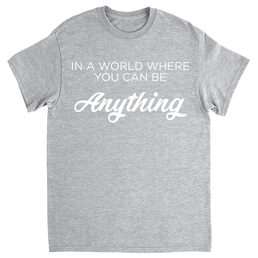 In A World Where You Can Be Anything T-shirt