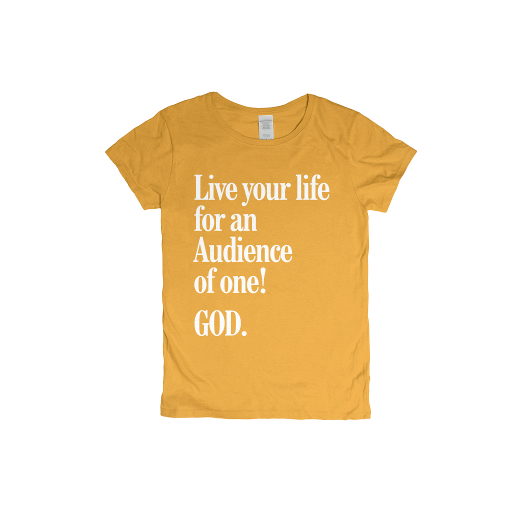 Live For An Audience Of ONE-GOD! Women's T-shirt