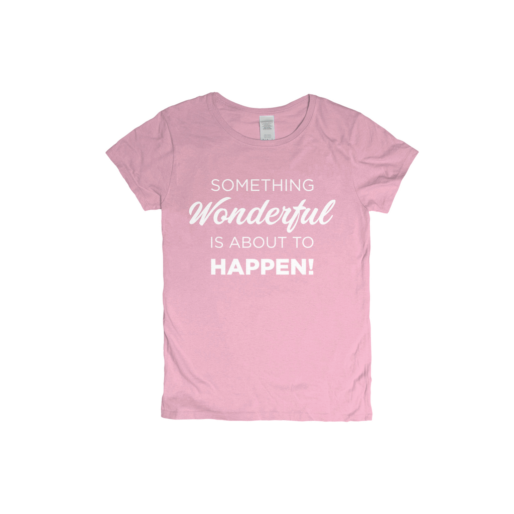 Something Wonderful Is About To Happen Women's T-shirt