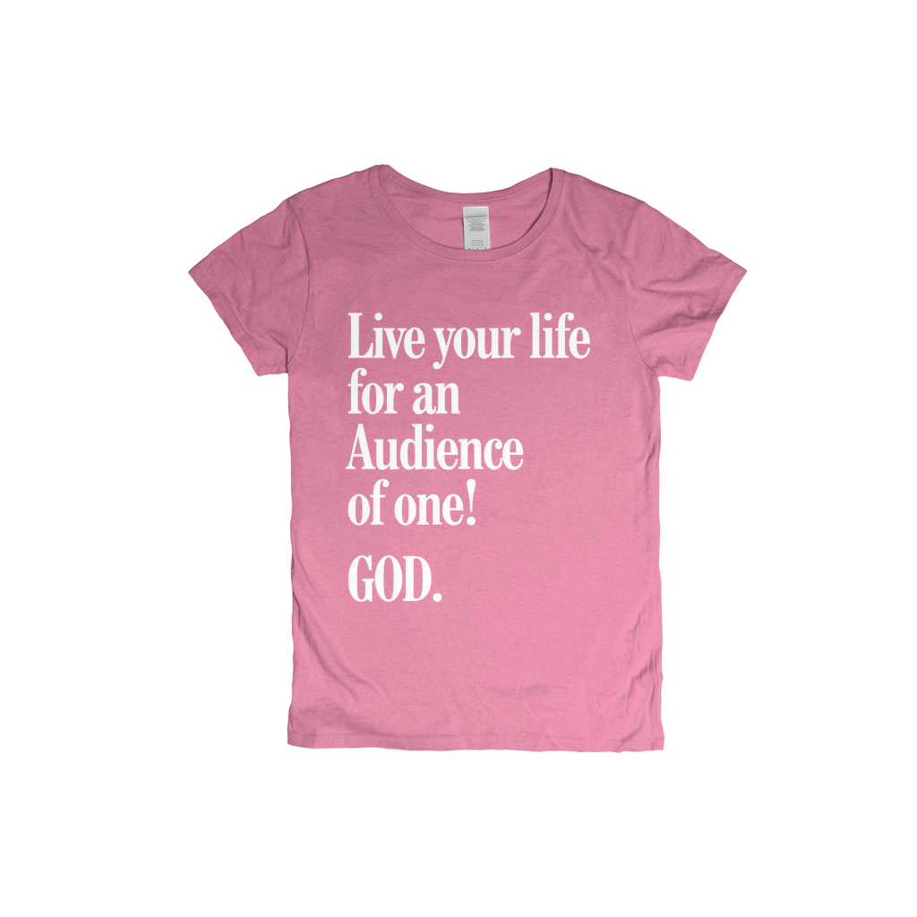 Live For An Audience Of ONE-GOD! Women's T-shirt