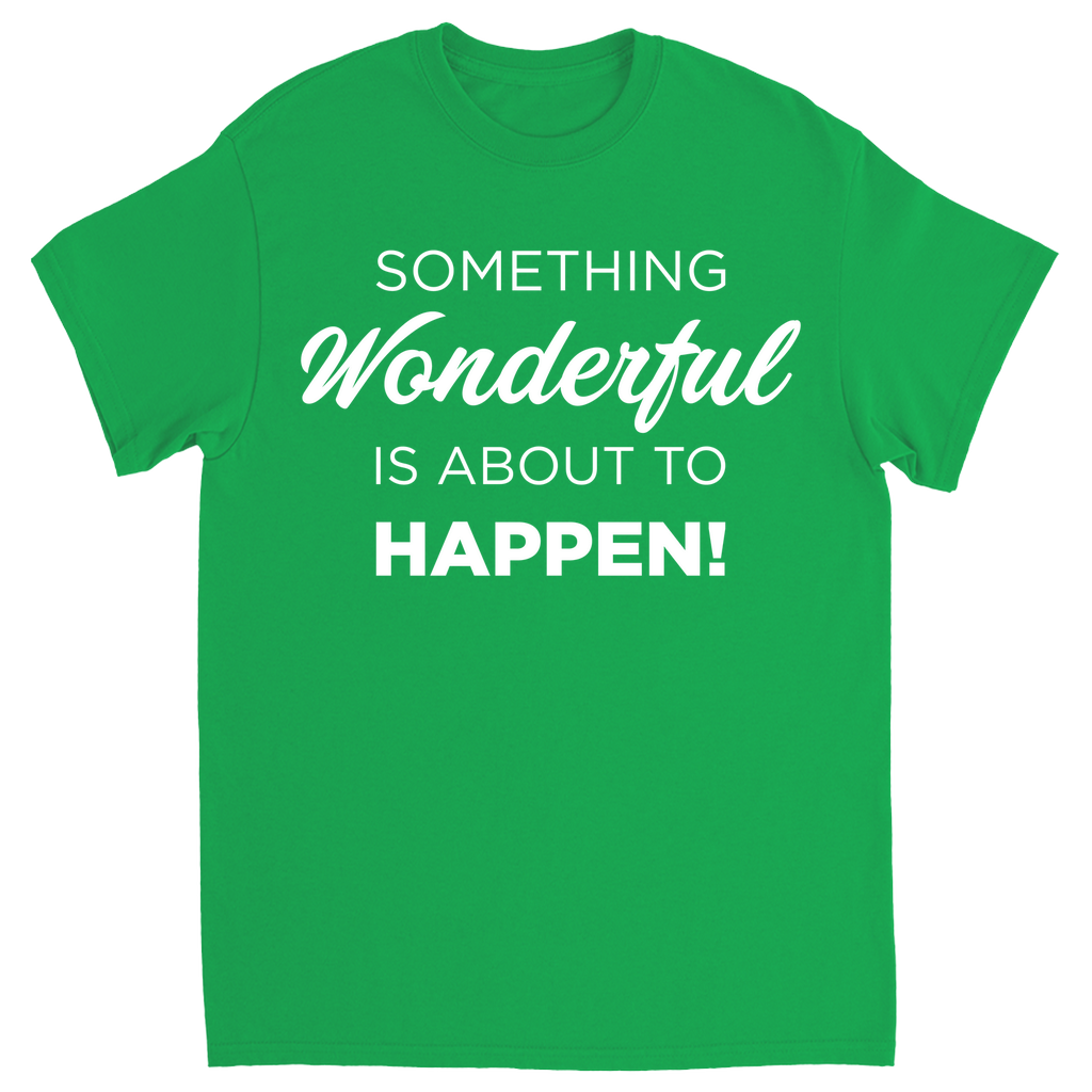Something Wonderful Is About To Happen T-shirt