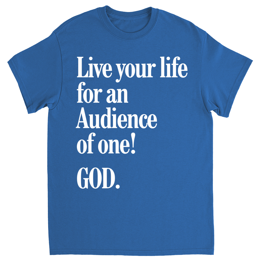 Live For An Audience Of ONE-GOD! T-shirt