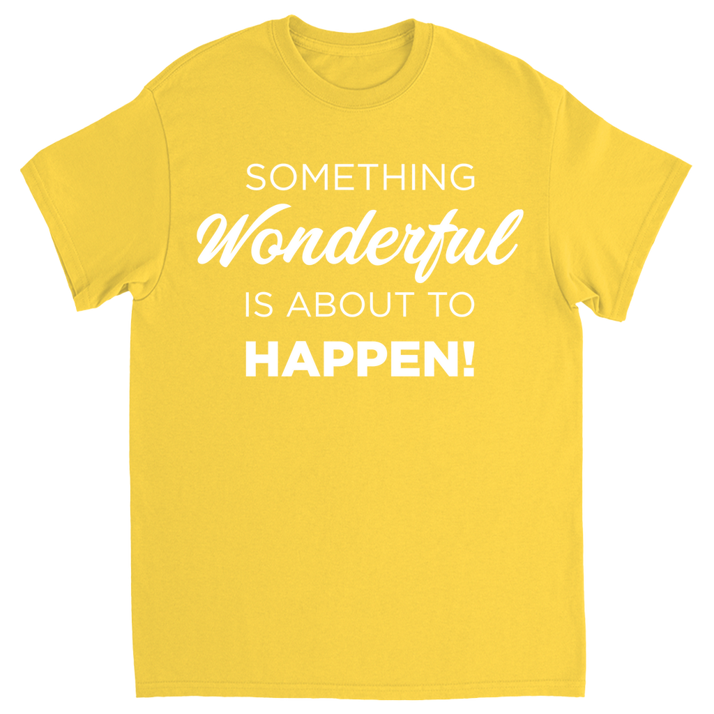 Something Wonderful Is About To Happen T-shirt