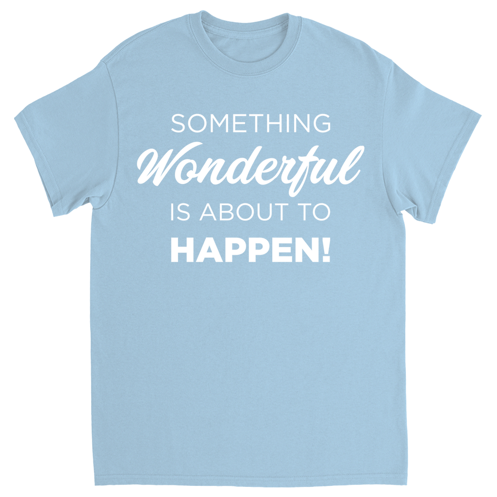 Something Wonderful Is About To Happen T-shirt