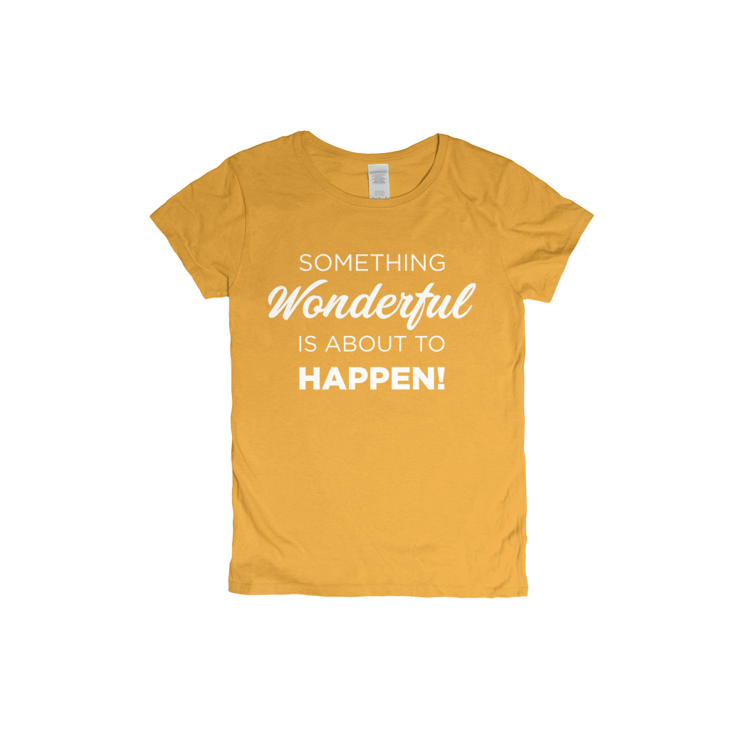 Something Wonderful Is About To Happen Women's T-shirt