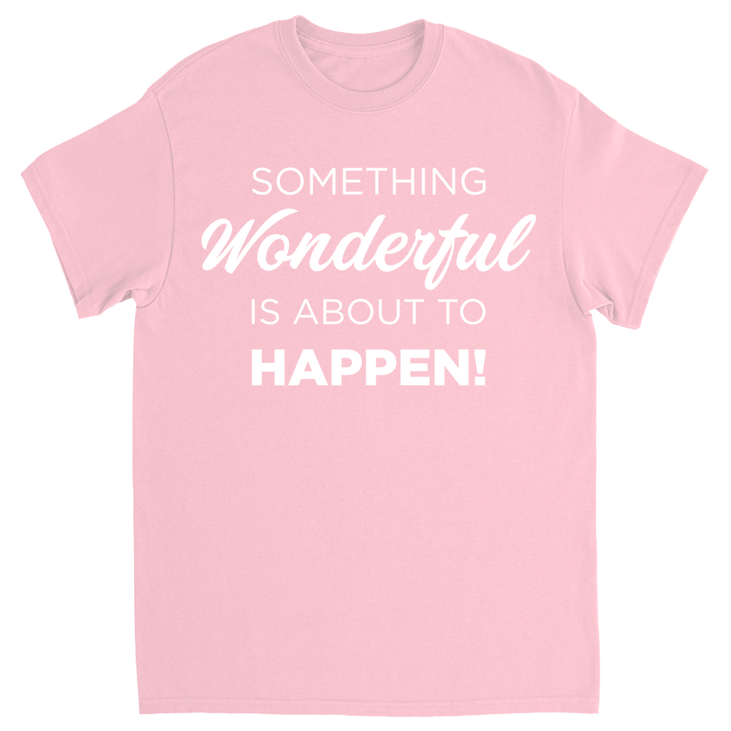 Something Wonderful Is About To Happen T-shirt