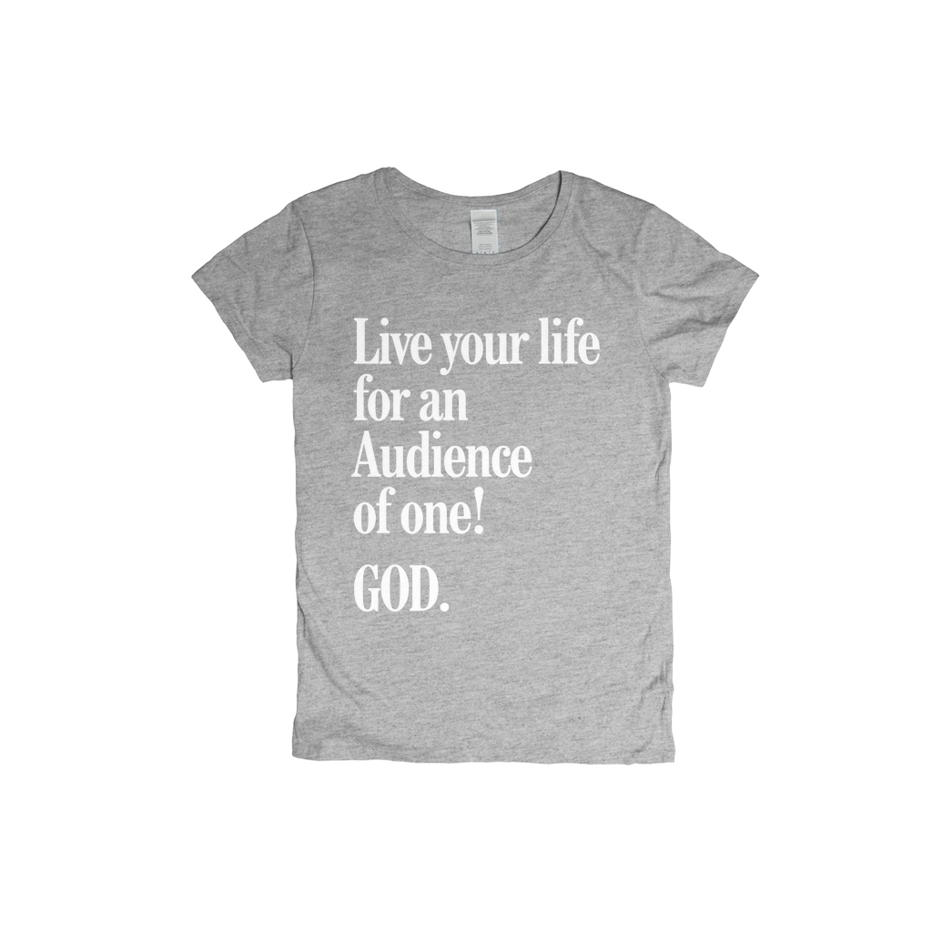 Live For An Audience Of ONE-GOD! Women's T-shirt