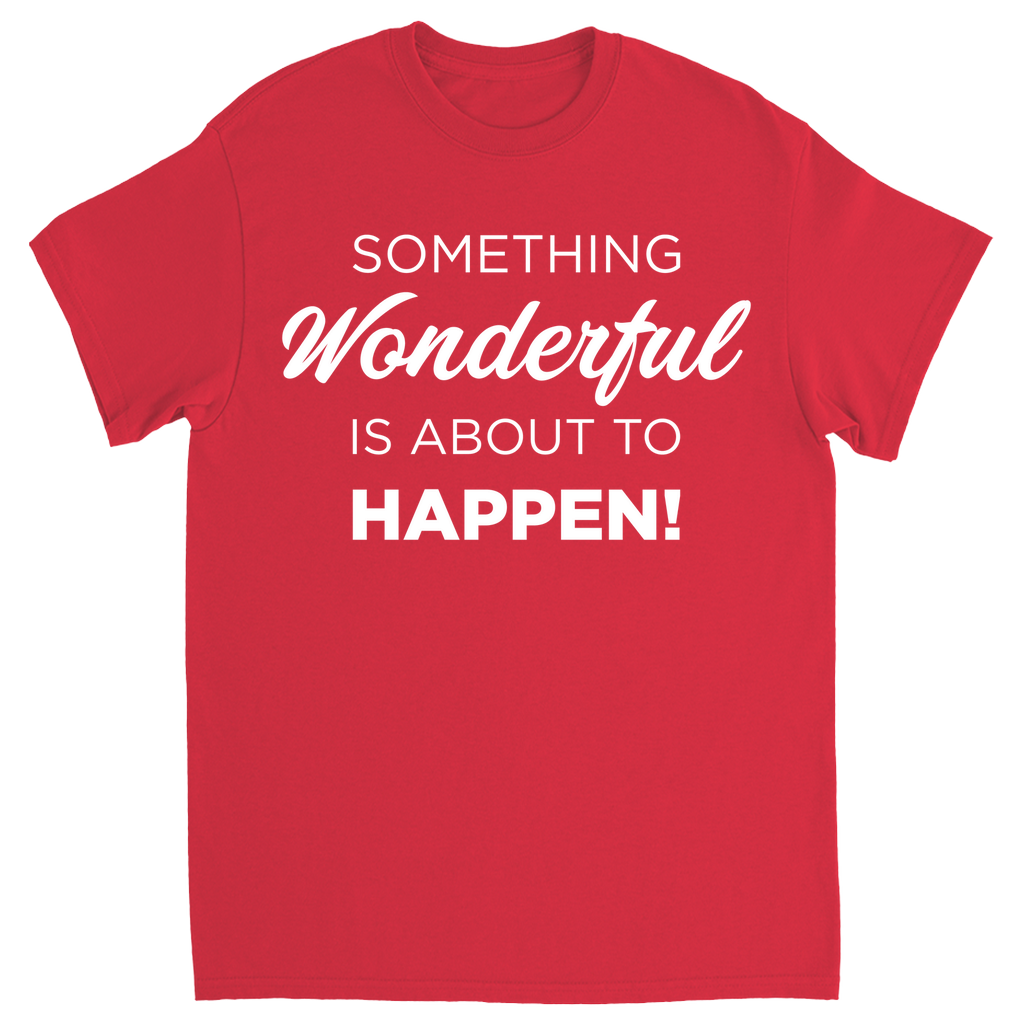 Something Wonderful Is About To Happen T-shirt