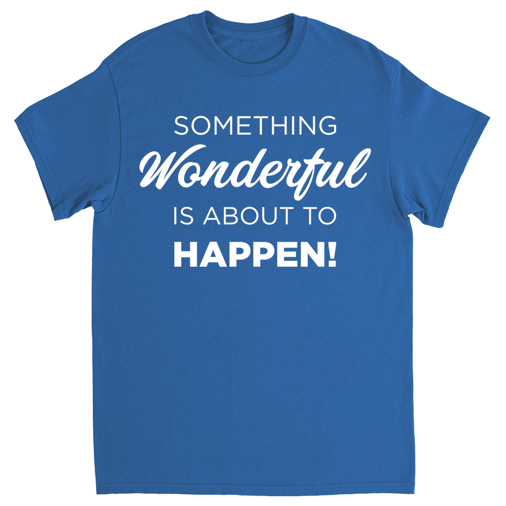 Something Wonderful Is About To Happen T-shirt