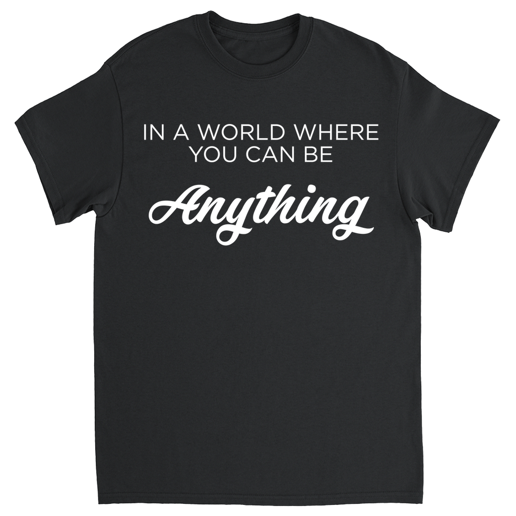 In A World Where You Can Be Anything T-shirt