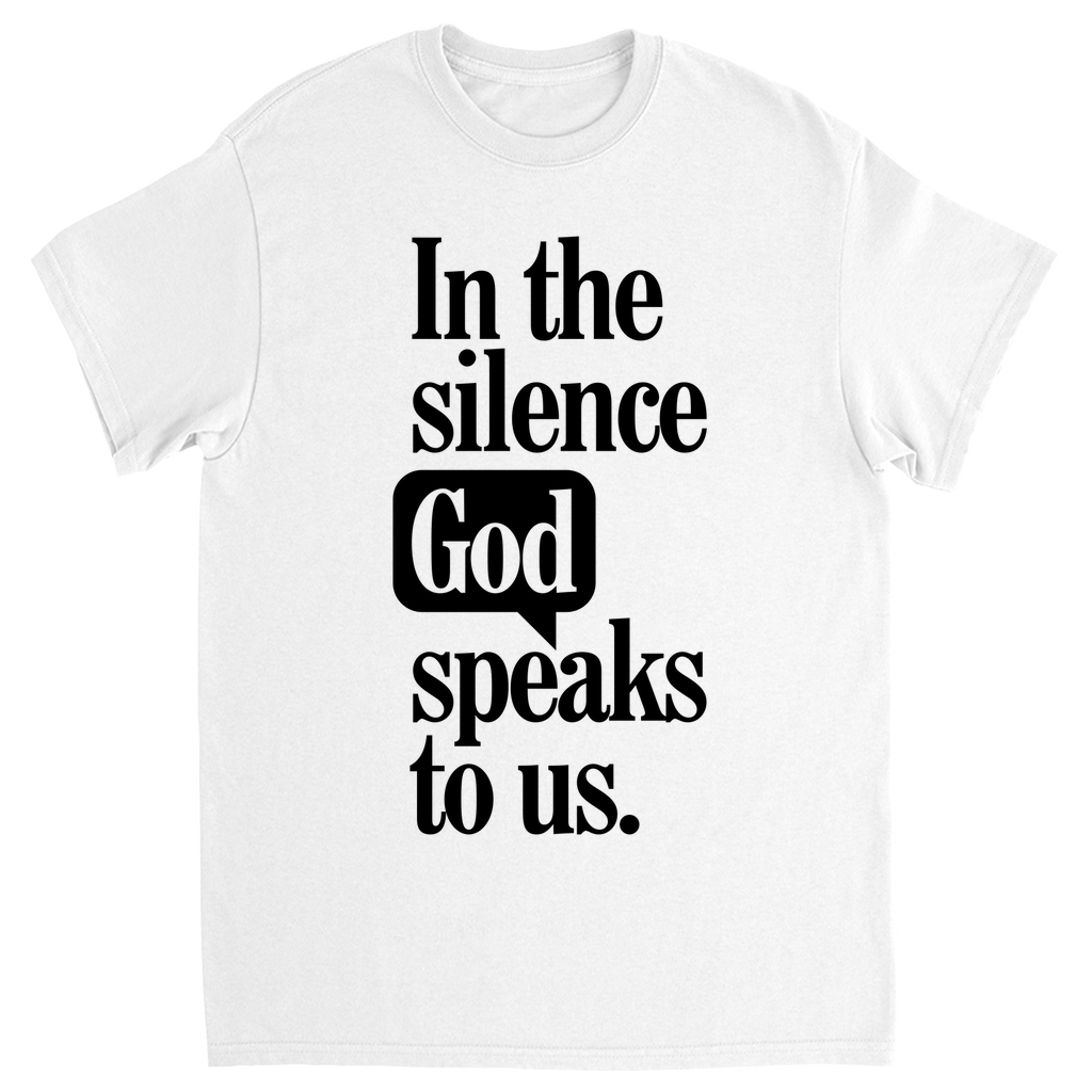 In The Silence God Speaks To Us T-shirt
