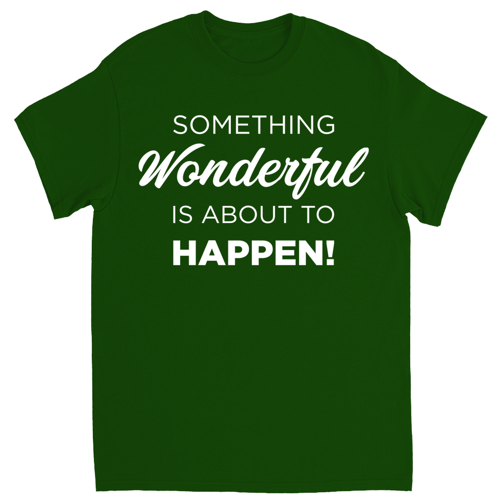 Something Wonderful Is About To Happen T-shirt