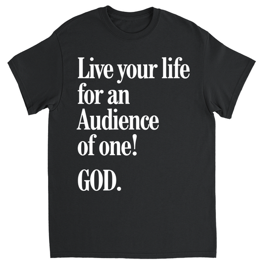 Live For An Audience Of ONE-GOD! T-shirt