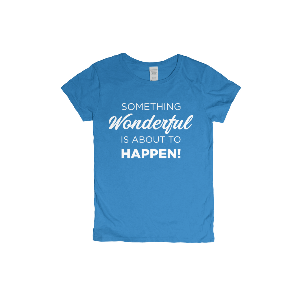 Something Wonderful Is About To Happen Women's T-shirt