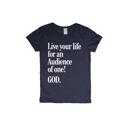 Live For An Audience Of ONE-GOD! Women's T-shirt