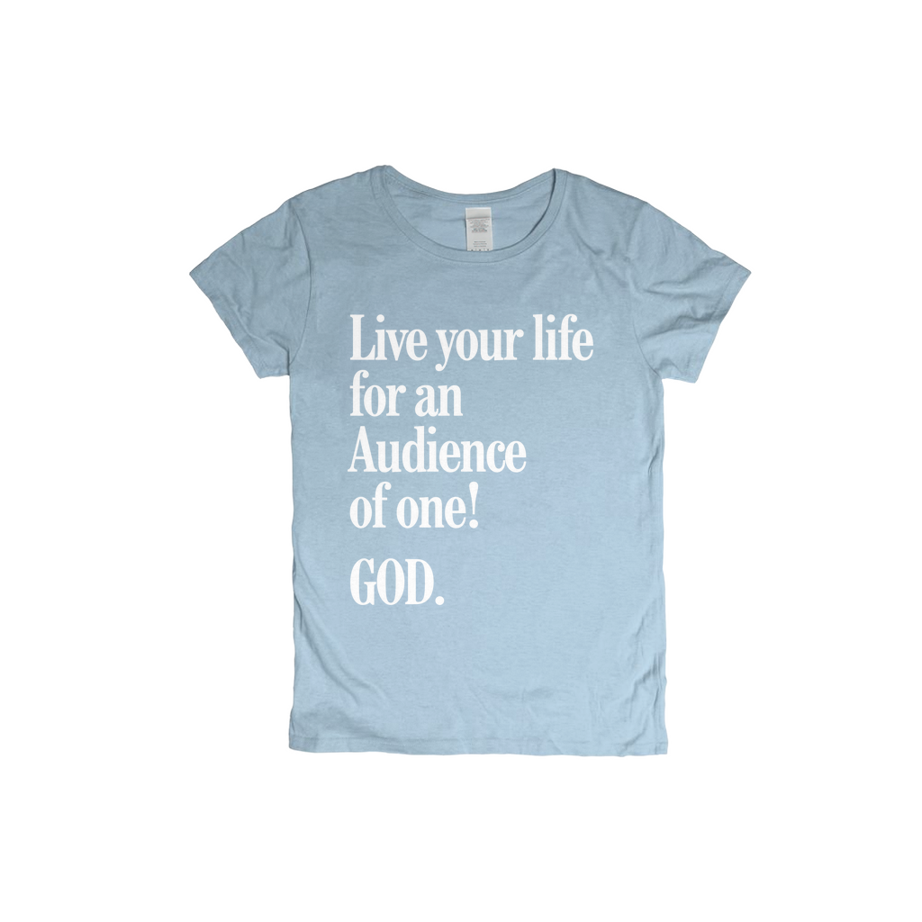 Live For An Audience Of ONE-GOD! Women's T-shirt