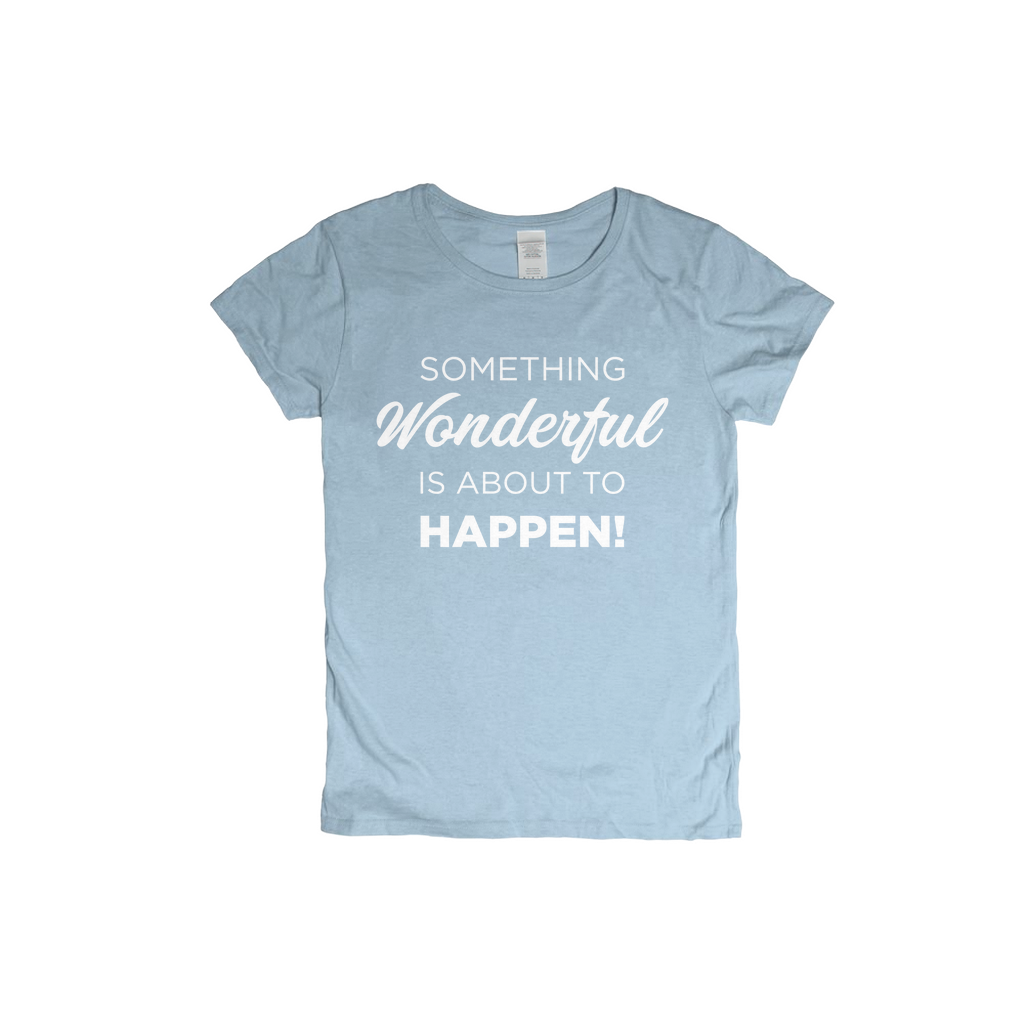 Something Wonderful Is About To Happen Women's T-shirt